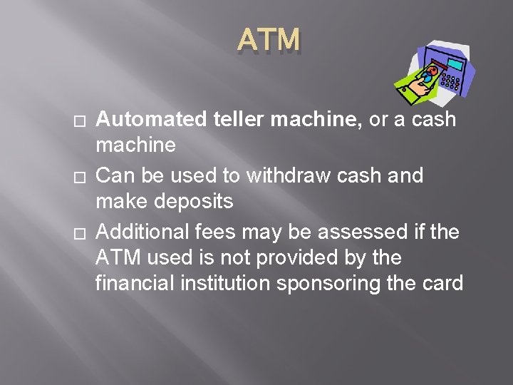 ATM � � � Automated teller machine, or a cash machine Can be used