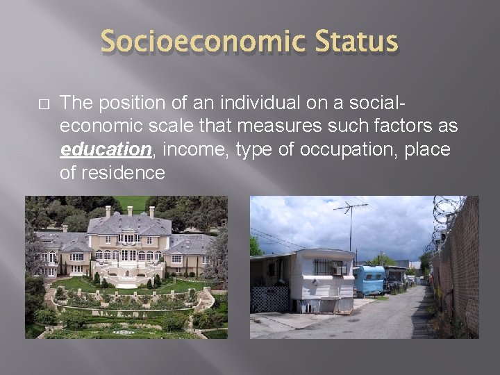 Socioeconomic Status � The position of an individual on a socialeconomic scale that measures