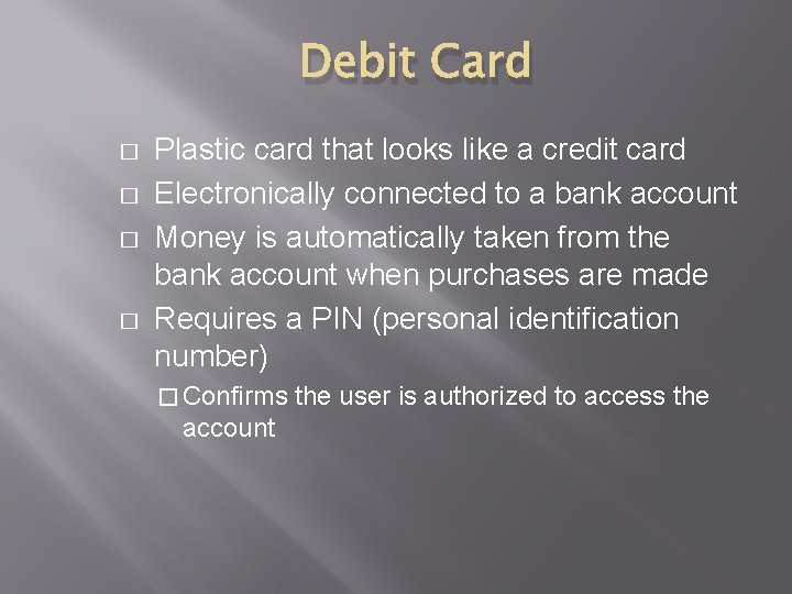 Debit Card � � Plastic card that looks like a credit card Electronically connected