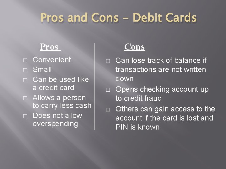 Pros and Cons - Debit Cards Pros � � � Convenient Small Can be