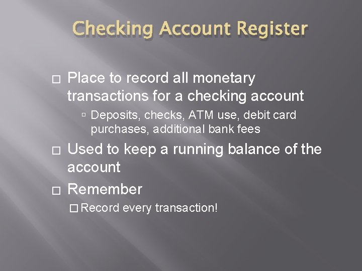 Checking Account Register � Place to record all monetary transactions for a checking account