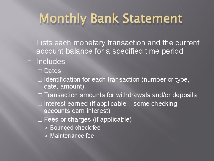 Monthly Bank Statement � � Lists each monetary transaction and the current account balance