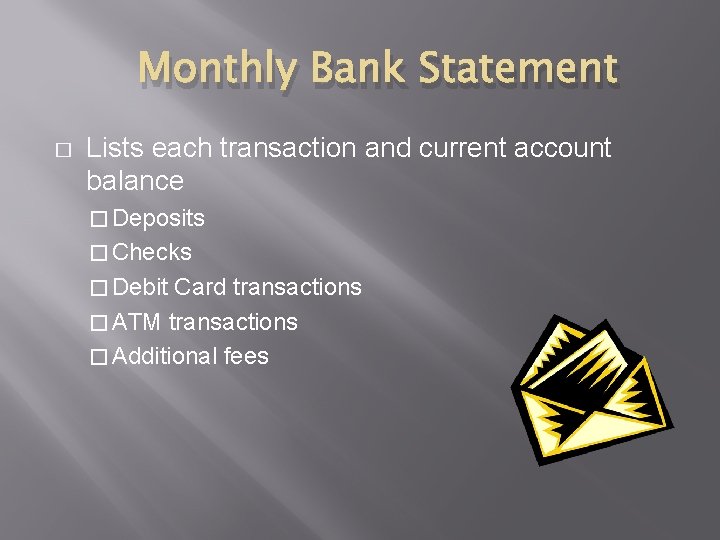 Monthly Bank Statement � Lists each transaction and current account balance � Deposits �