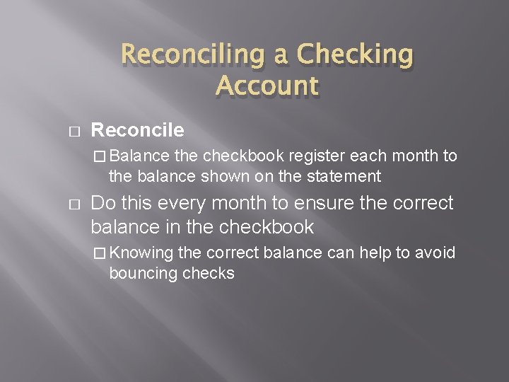 Reconciling a Checking Account � Reconcile � Balance the checkbook register each month to