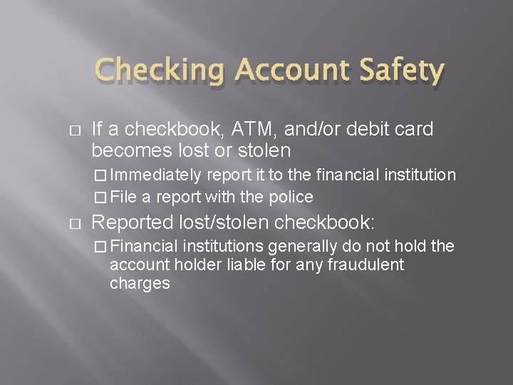 Checking Account Safety � If a checkbook, ATM, and/or debit card becomes lost or