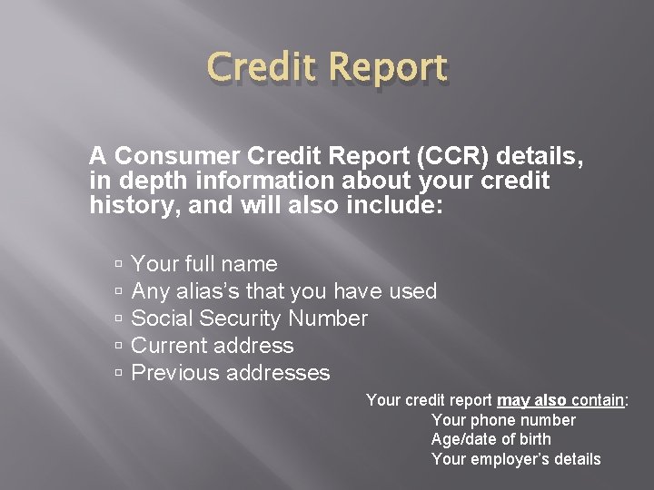 Credit Report A Consumer Credit Report (CCR) details, in depth information about your credit