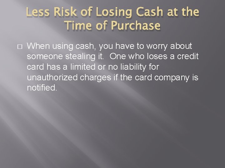 Less Risk of Losing Cash at the Time of Purchase � When using cash,