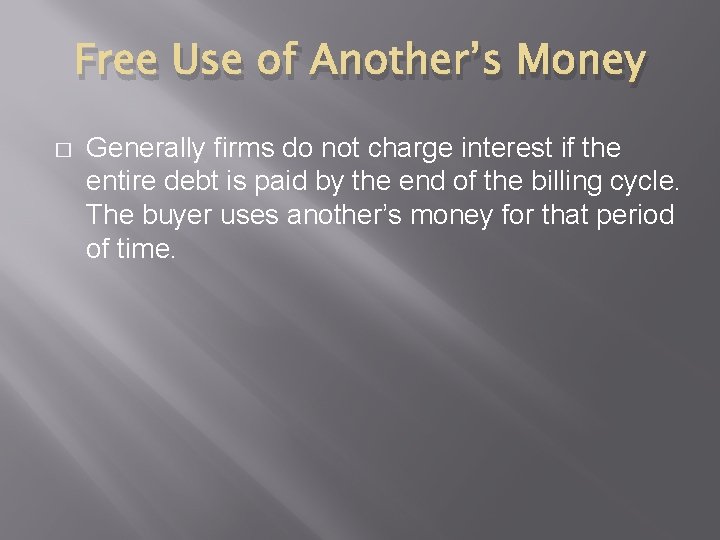 Free Use of Another’s Money � Generally firms do not charge interest if the