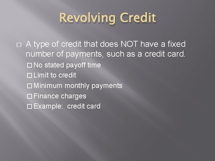 Revolving Credit � A type of credit that does NOT have a fixed number