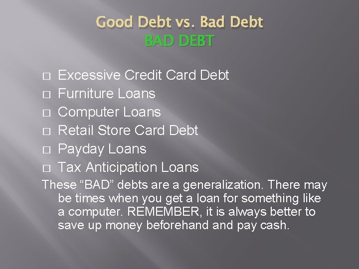 Good Debt vs. Bad Debt BAD DEBT � � � Excessive Credit Card Debt