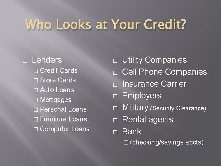 Who Looks at Your Credit? � Lenders � � Credit � Cards � Store