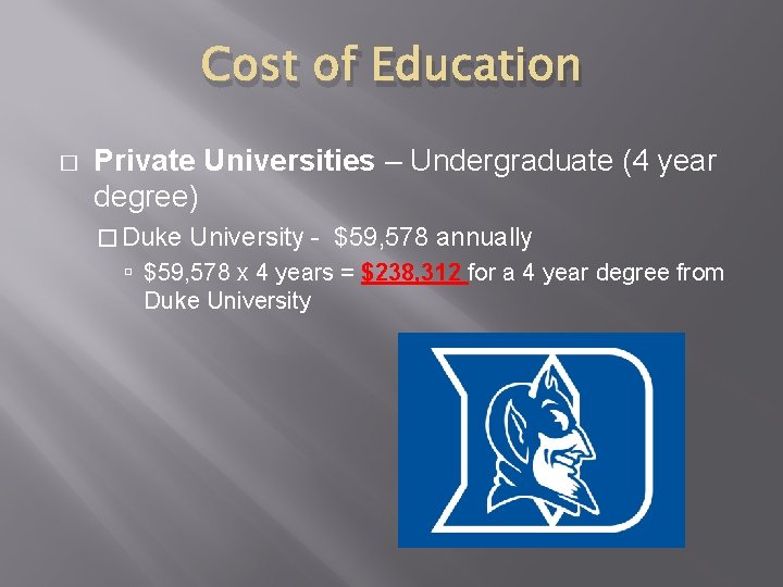 Cost of Education � Private Universities – Undergraduate (4 year degree) � Duke University
