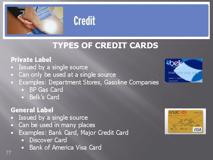 TYPES OF CREDIT CARDS Private Label • Issued by a single source • Can