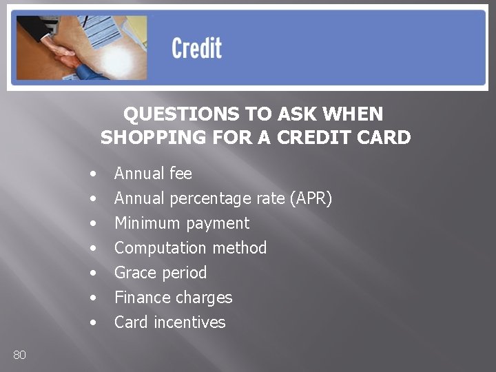 QUESTIONS TO ASK WHEN SHOPPING FOR A CREDIT CARD • • 80 Annual fee