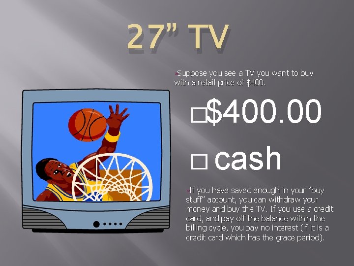 27” TV ûSuppose you see a TV you want to buy with a retail