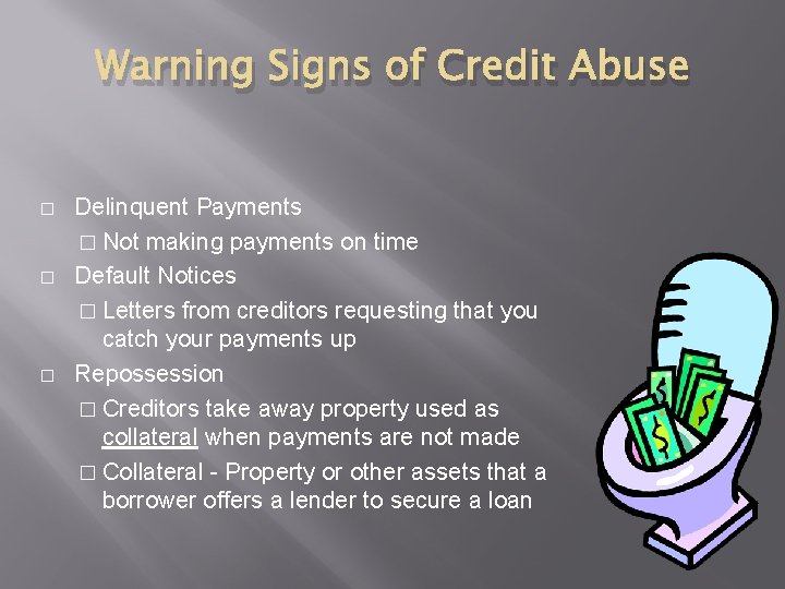 Warning Signs of Credit Abuse � � � Delinquent Payments � Not making payments