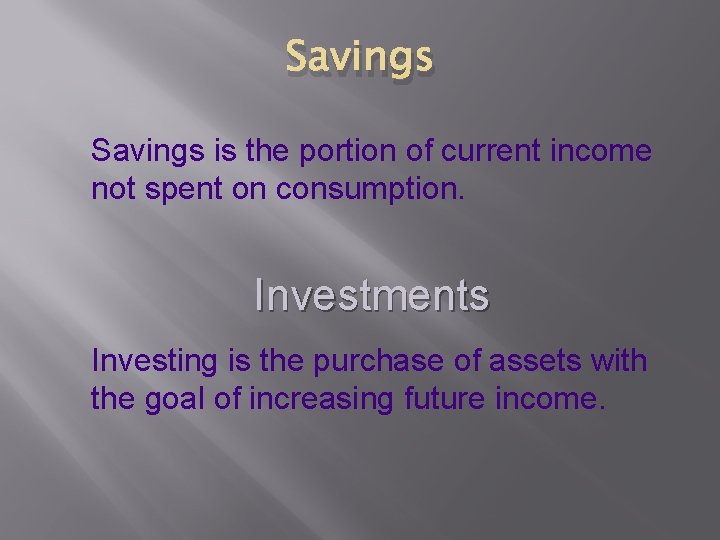 Savings is the portion of current income not spent on consumption. Investments Investing is