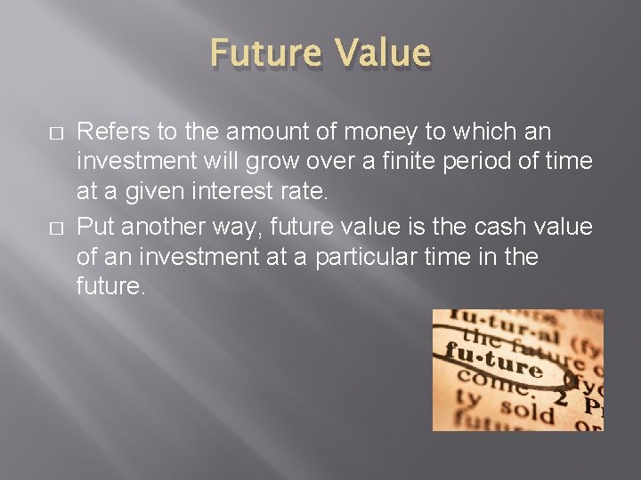 Future Value � � Refers to the amount of money to which an investment