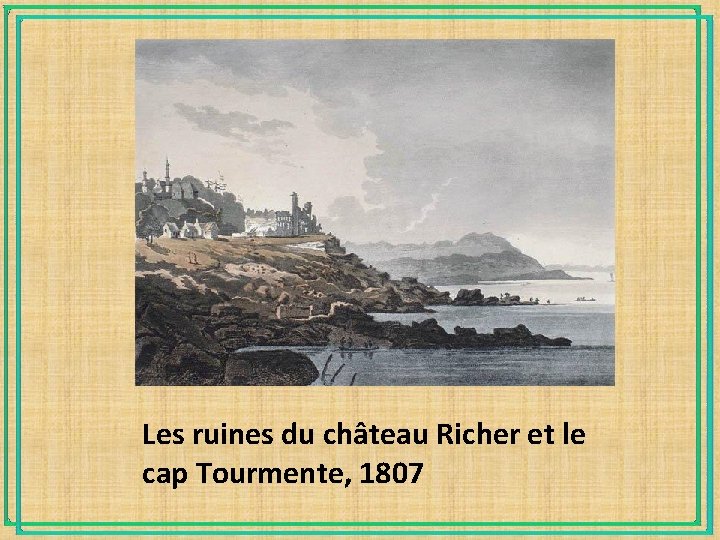 Les ruines du château Richer et le cap Tourmente, 1807 