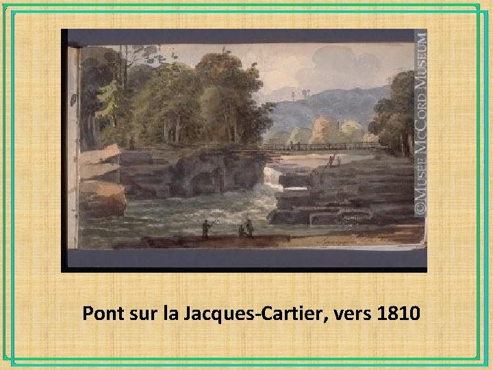 Pont sur la Jacques-Cartier, vers 1810 