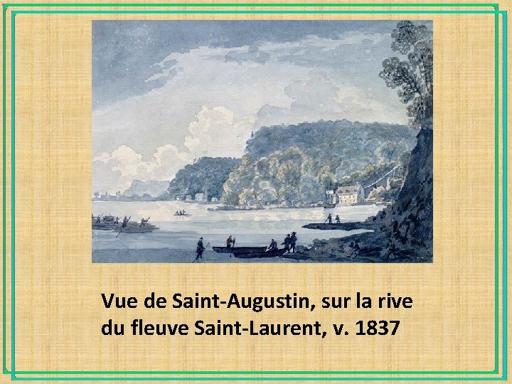 Vue de Saint-Augustin, sur la rive du fleuve Saint-Laurent, v. 1837 