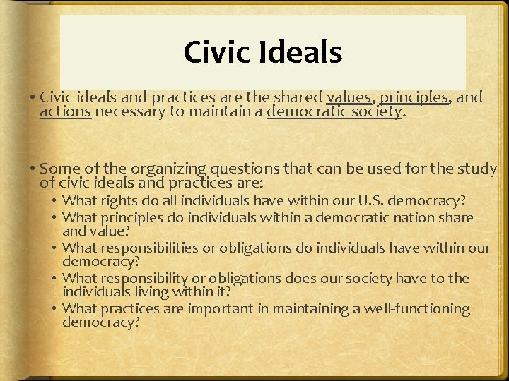 Civic Ideals • Civic ideals and practices are the shared values, principles, and actions