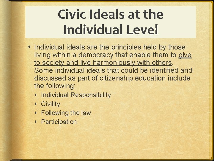 Civic Ideals at the Individual Level Individual ideals are the principles held by those