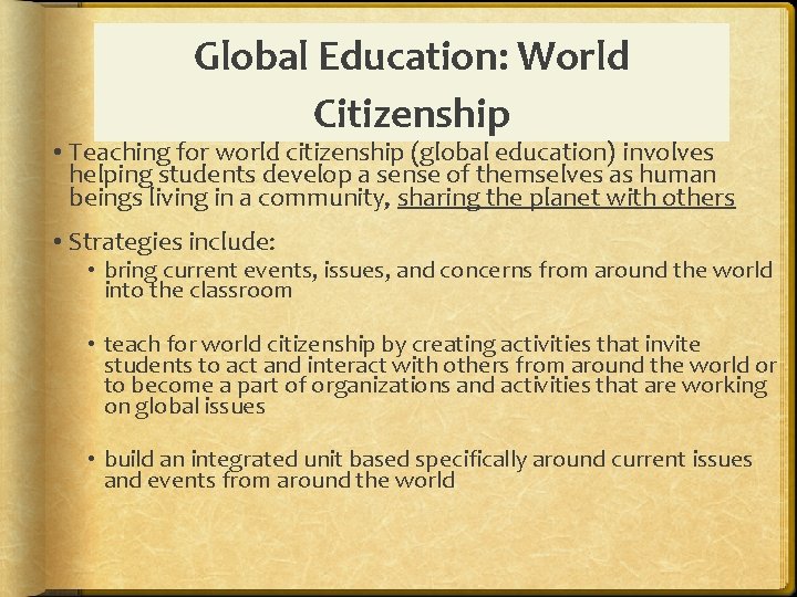Global Education: World Citizenship • Teaching for world citizenship (global education) involves helping students