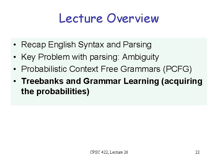 Lecture Overview • • Recap English Syntax and Parsing Key Problem with parsing: Ambiguity