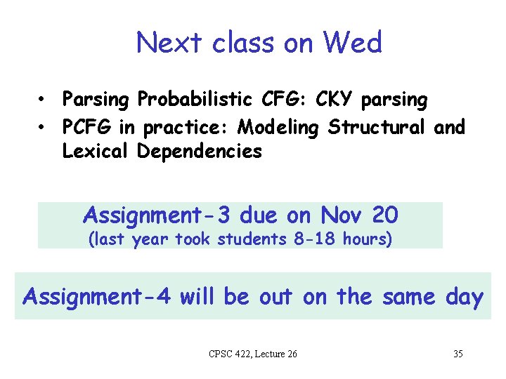 Next class on Wed • Parsing Probabilistic CFG: CKY parsing • PCFG in practice: