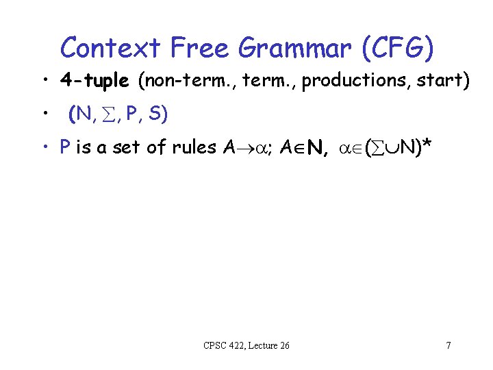 Context Free Grammar (CFG) • 4 -tuple (non-term. , productions, start) • (N, ,