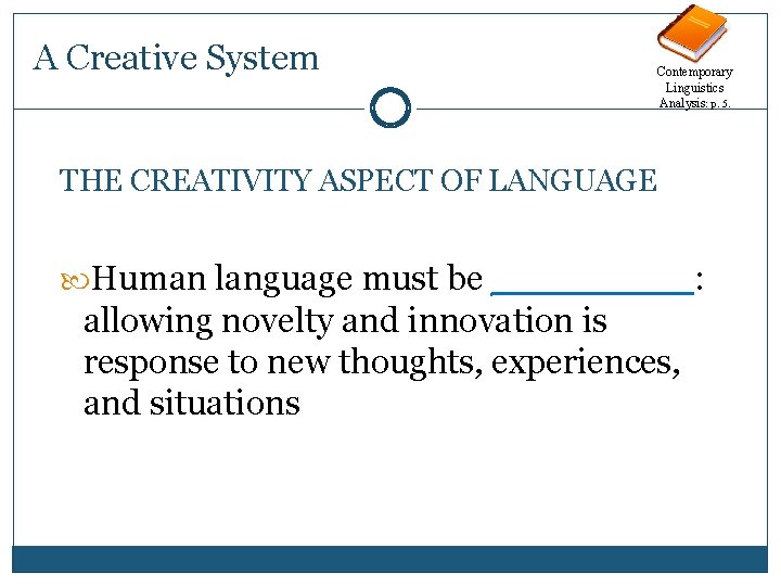 A Creative System Contemporary Linguistics Analysis: p. 5. THE CREATIVITY ASPECT OF LANGUAGE Human