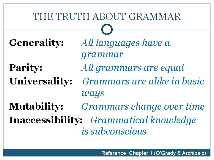 THE TRUTH ABOUT GRAMMAR Generality: All languages have a grammar Parity: All grammars are