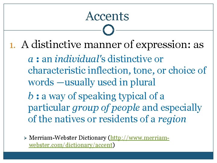 Accents 1. A distinctive manner of expression: as a : an individual's distinctive or