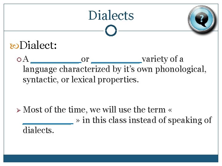 Dialects Dialect: A _____ or _____ variety of a language characterized by it’s own