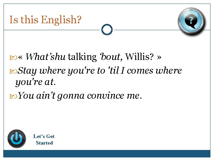 Is this English? « What’shu talking ‘bout, Willis? » Stay where you're to 'til