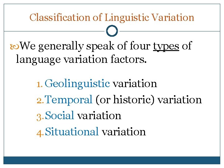 Classification of Linguistic Variation We generally speak of four types of language variation factors.