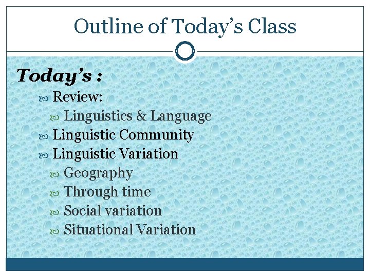 Outline of Today’s Class Today’s : Review: Linguistics & Language Linguistic Community Linguistic Variation