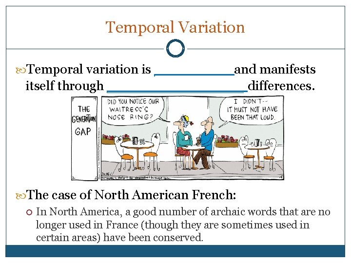 Temporal Variation Temporal variation is _____ and manifests itself through _________ differences. The case