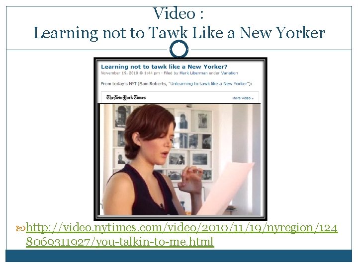 Video : Learning not to Tawk Like a New Yorker http: //video. nytimes. com/video/2010/11/19/nyregion/124