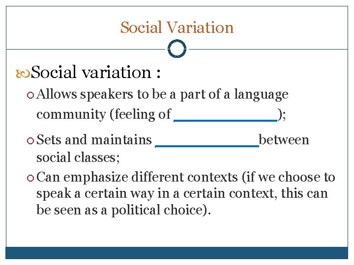 Social Variation Social variation : Allows speakers to be a part of a language