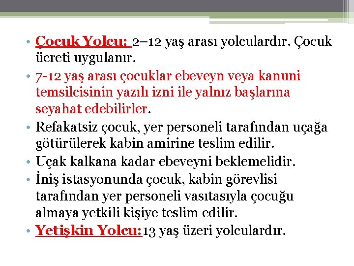  • Çocuk Yolcu: 2– 12 yaş arası yolculardır. Çocuk ücreti uygulanır. • 7