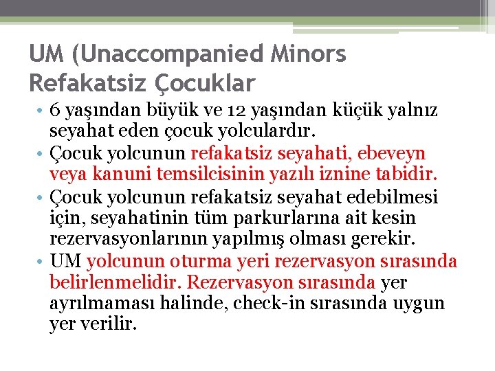 UM (Unaccompanied Minors Refakatsiz Çocuklar • 6 yaşından büyük ve 12 yaşından küçük yalnız