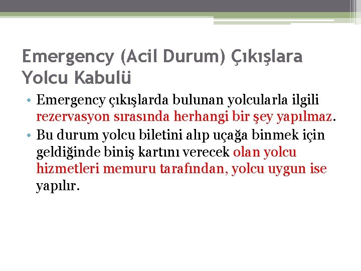 Emergency (Acil Durum) Çıkışlara Yolcu Kabulü • Emergency çıkışlarda bulunan yolcularla ilgili rezervasyon sırasında