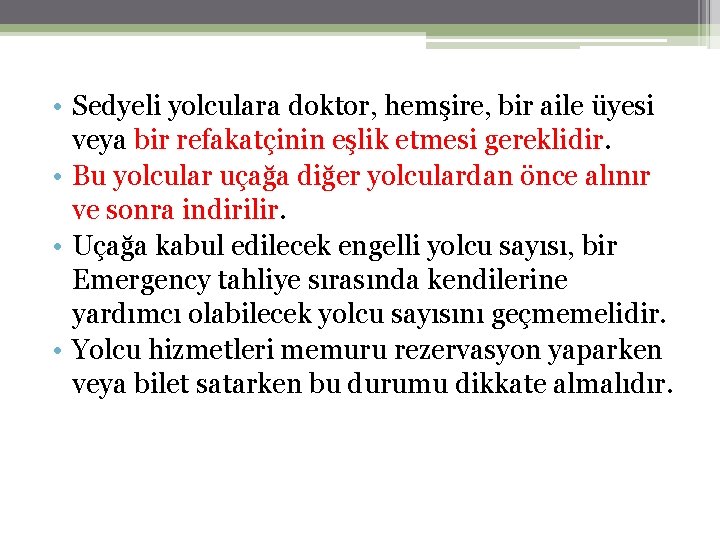  • Sedyeli yolculara doktor, hemşire, bir aile üyesi veya bir refakatçinin eşlik etmesi