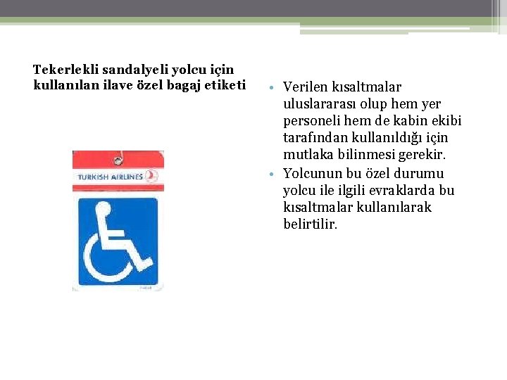 Tekerlekli sandalyeli yolcu için kullanılan ilave özel bagaj etiketi • Verilen kısaltmalar uluslararası olup