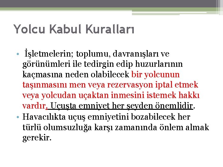 Yolcu Kabul Kuralları • İşletmelerin; toplumu, davranışları ve görünümleri ile tedirgin edip huzurlarının kaçmasına