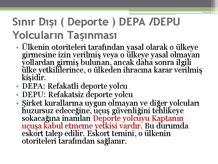 Sınır Dışı ( Deporte ) DEPA /DEPU Yolcuların Taşınması • Ülkenin otoriteleri tarafından yasal