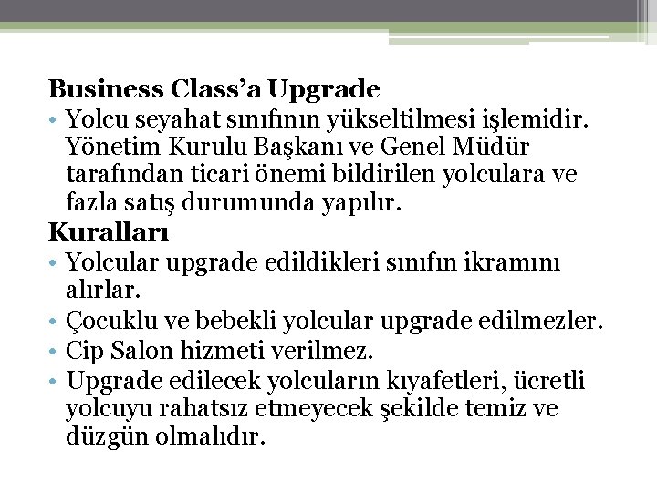 Business Class’a Upgrade • Yolcu seyahat sınıfının yükseltilmesi işlemidir. Yönetim Kurulu Başkanı ve Genel