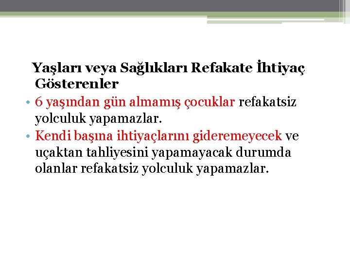 Yaşları veya Sağlıkları Refakate İhtiyaç Gösterenler • 6 yaşından gün almamış çocuklar refakatsiz yolculuk